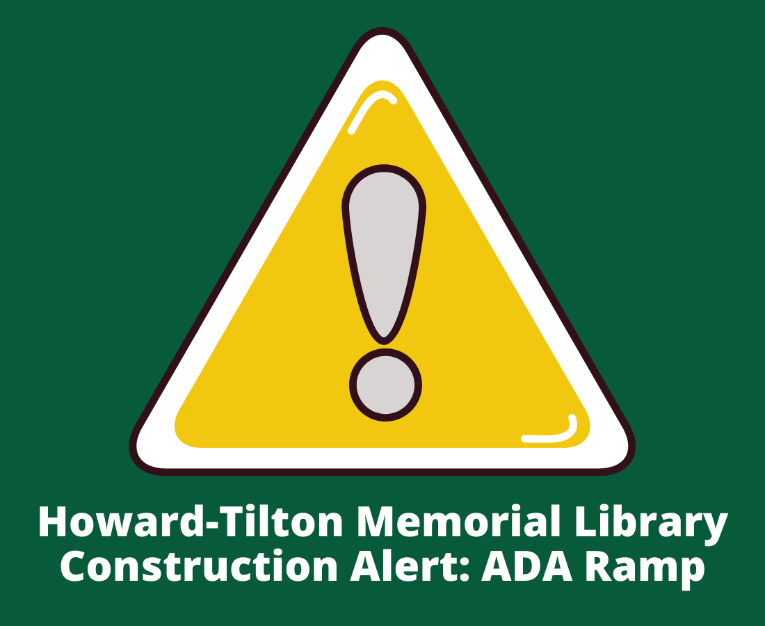 Yellow sign with exclamation, text of Howard-Tilton Memorial Library Construction Alert ADA Ramp