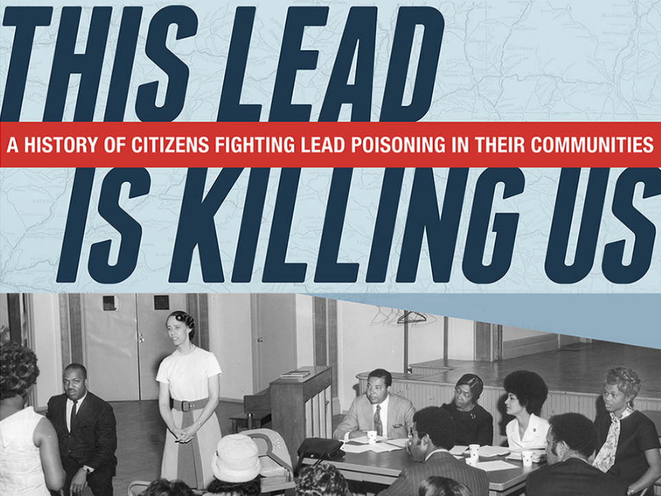 In large dark blue letters reads "This Lead is Killing Us" - A red stripe runs through the middle reading "A History of Citizens fighting lead poisoning in their communities" below is a black and white photo of people from 1970 at a community meeting