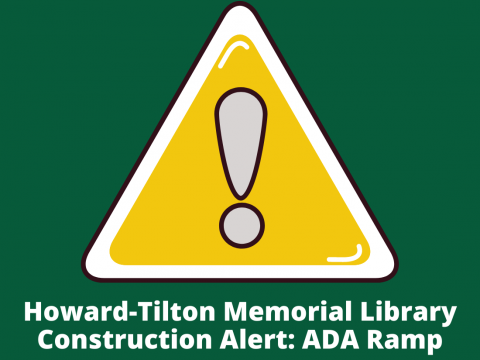 Yellow sign with exclamation, text of Howard-Tilton Memorial Library Construction Alert ADA Ramp